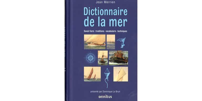 Le Dictionnaire de la mer de Jean Merrien, pour bien comprendre le langage des marins